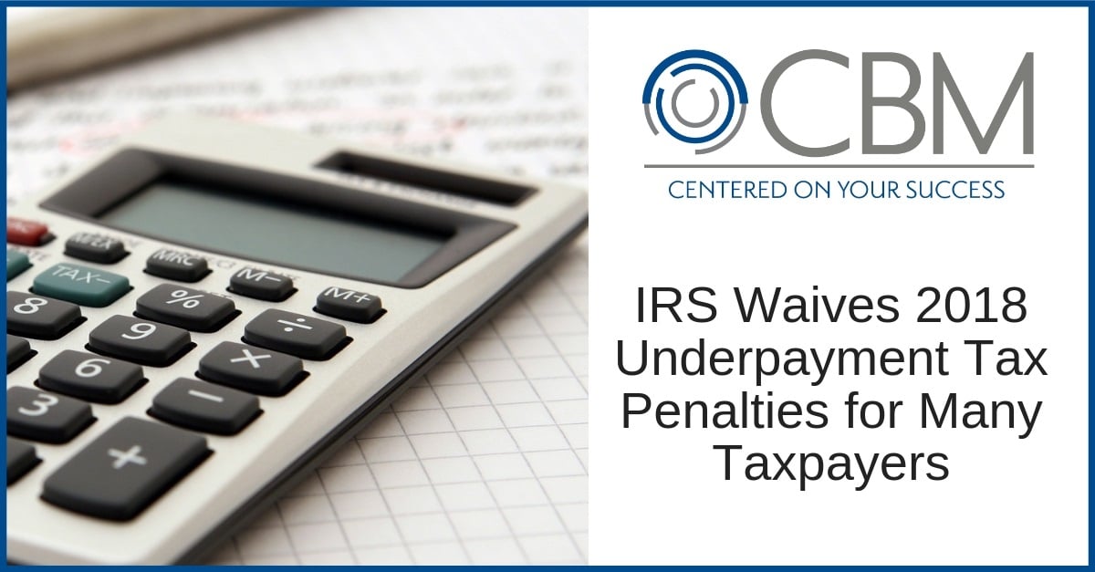 Irs Waives 2018 Underpayment Tax Penalties For Many Taxpayers